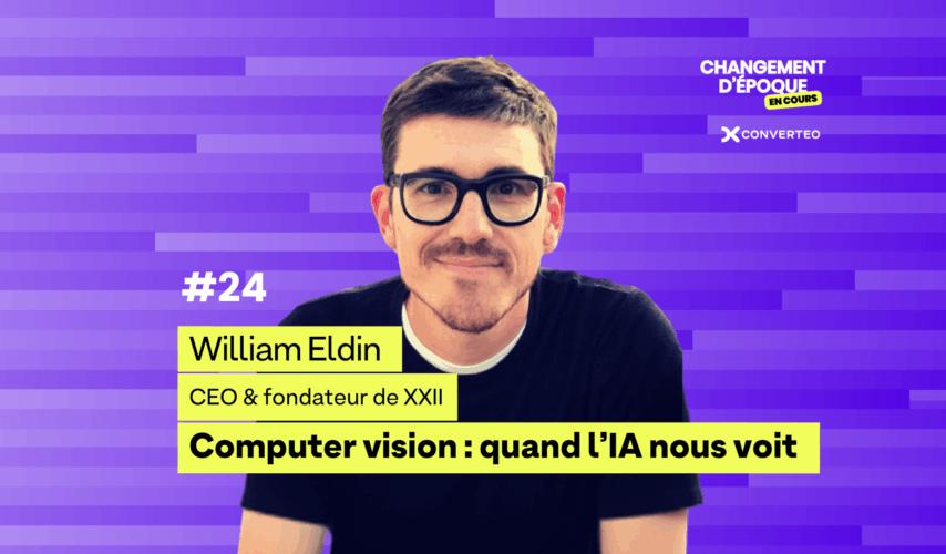 L'IA qui voit : la computeur vision avec William Eldin, fondateur de XXII