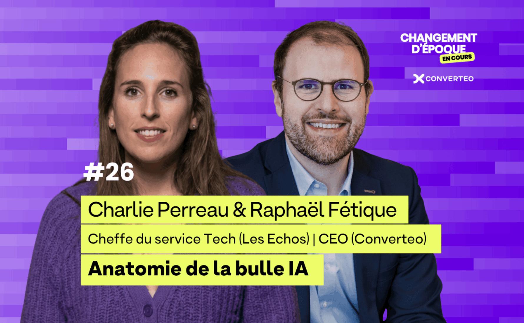 Ep26 - anatomie de la bulle ia, avec Charlie Perreau des Echos et Raphael Fétique, CEO de Converteo