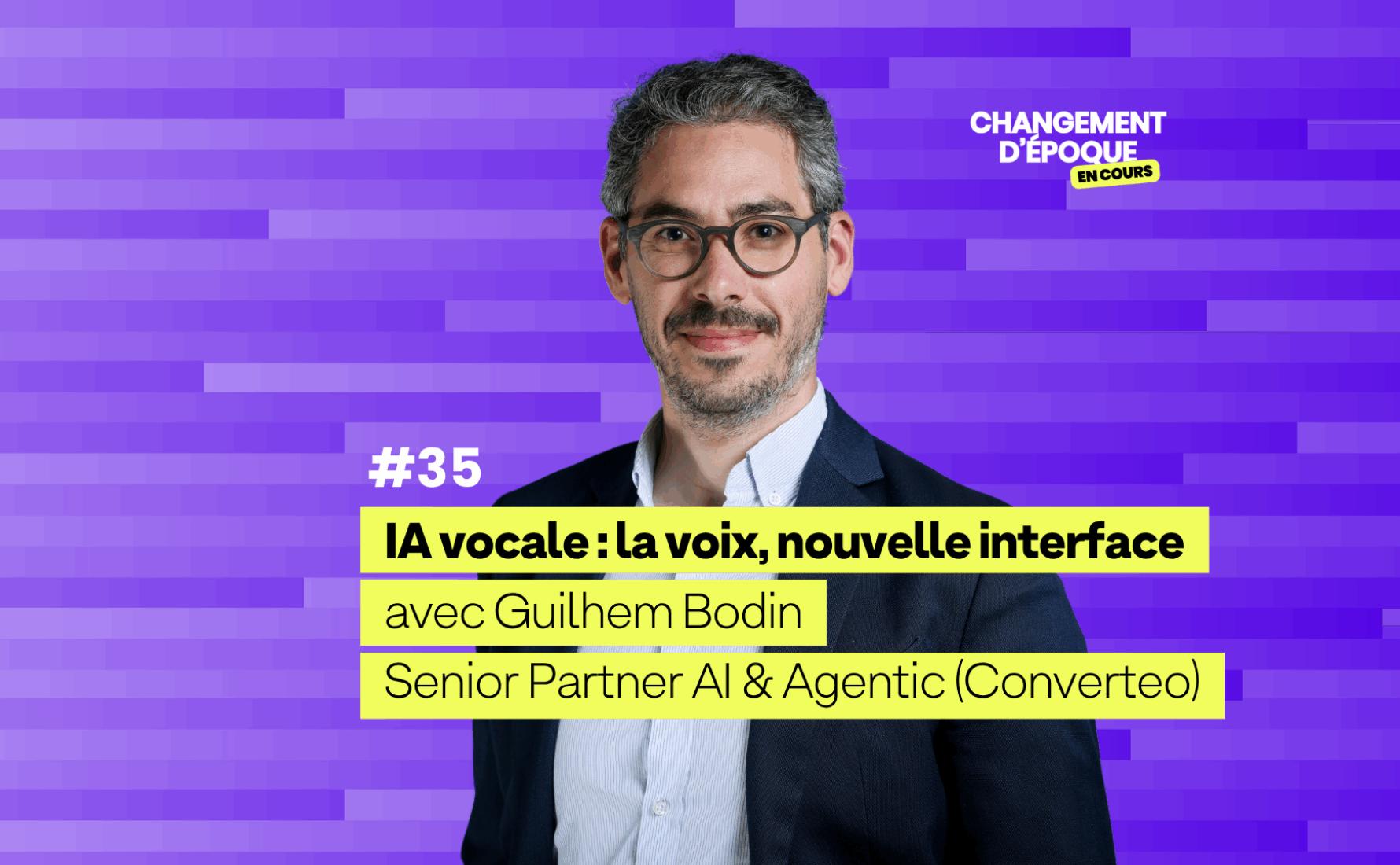 IA vocale : la voix, nouvelle interface expérientielle avec Guilhem Bodin, spécialiste AI & Agentic chez Converteo — #Épisode35