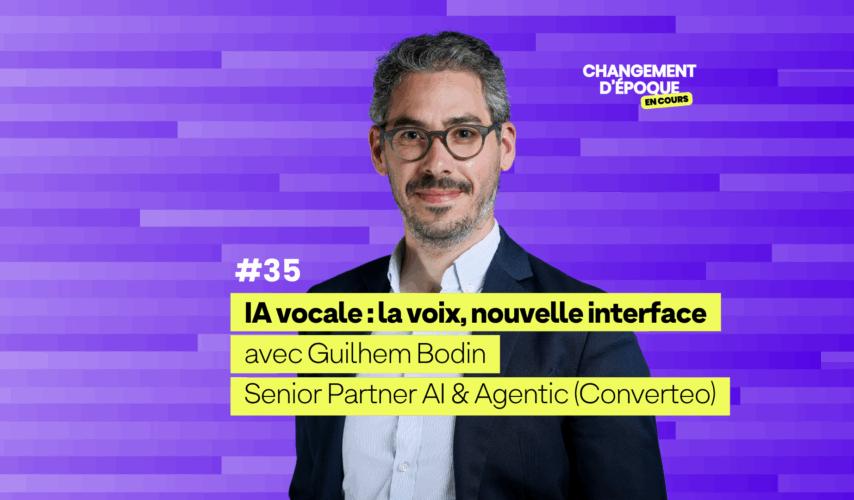 IA vocale : la voix, nouvelle interface expérientielle avec Guilhem Bodin, spécialiste AI & Agentic chez Converteo — #Épisode35