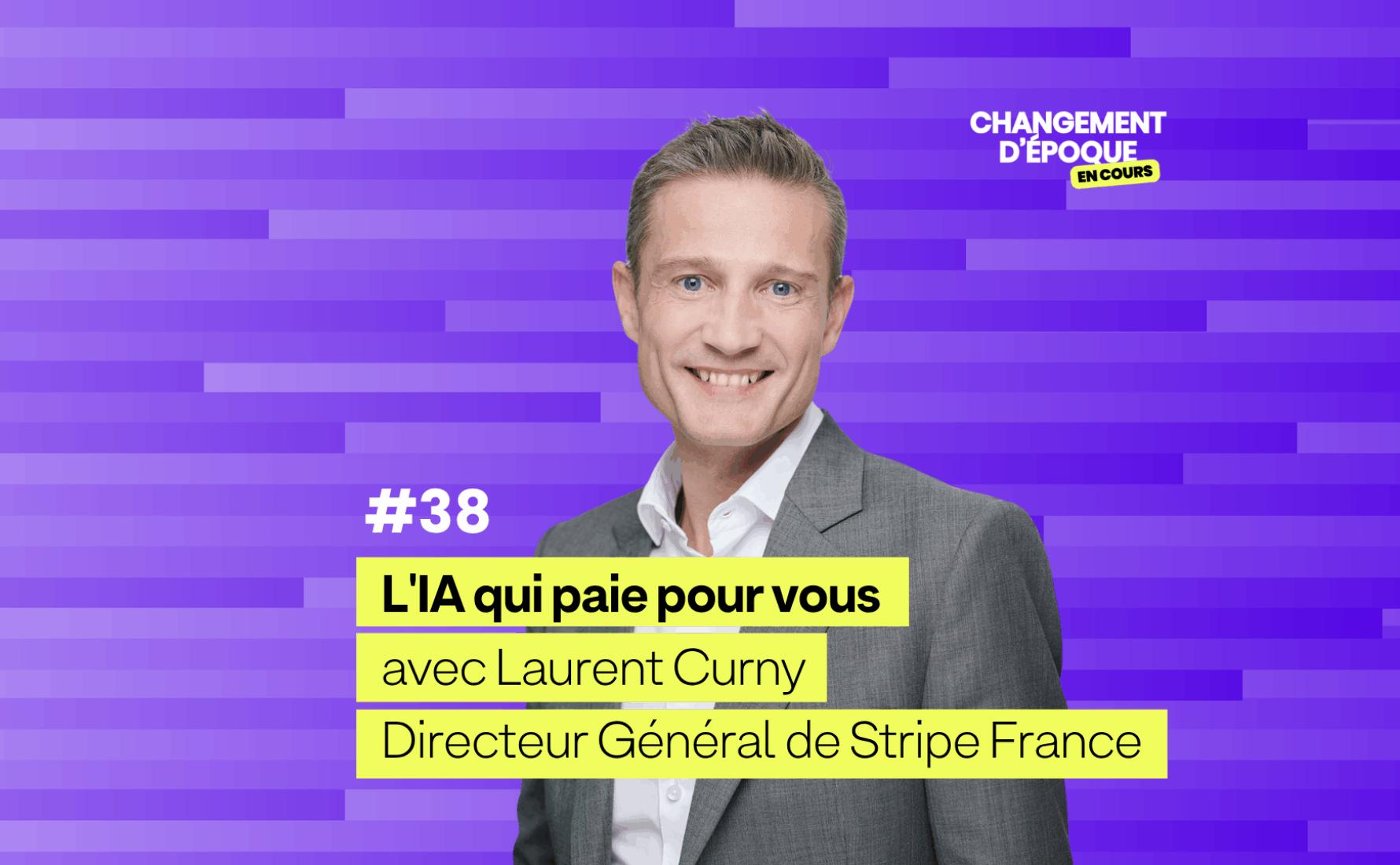 L'IA qui paie pour vous, avec Laurent Curny (Stripe France) — épisode #38