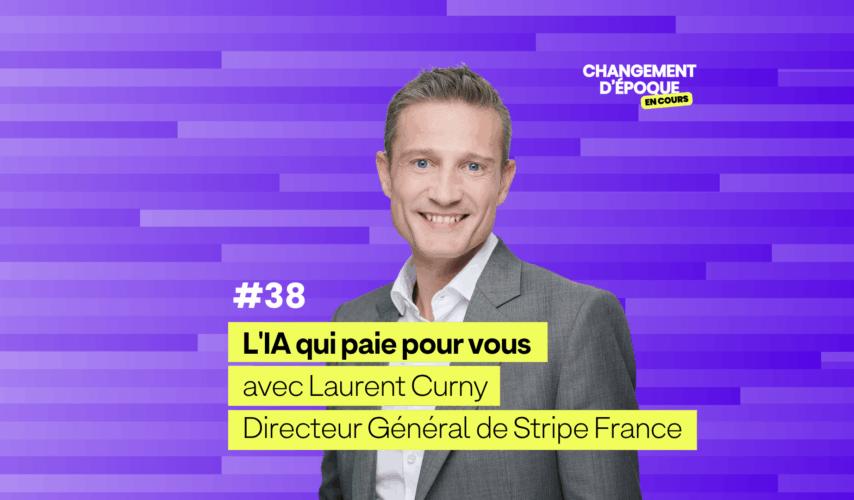 L'IA qui paie pour vous, avec Laurent Curny (Stripe France) — épisode #38