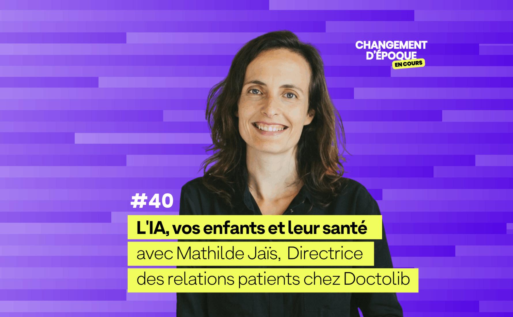 L'IA, vos enfants et leur santé, avec Mathilde Jaïs, Directrice des relations patients chez Doctolib