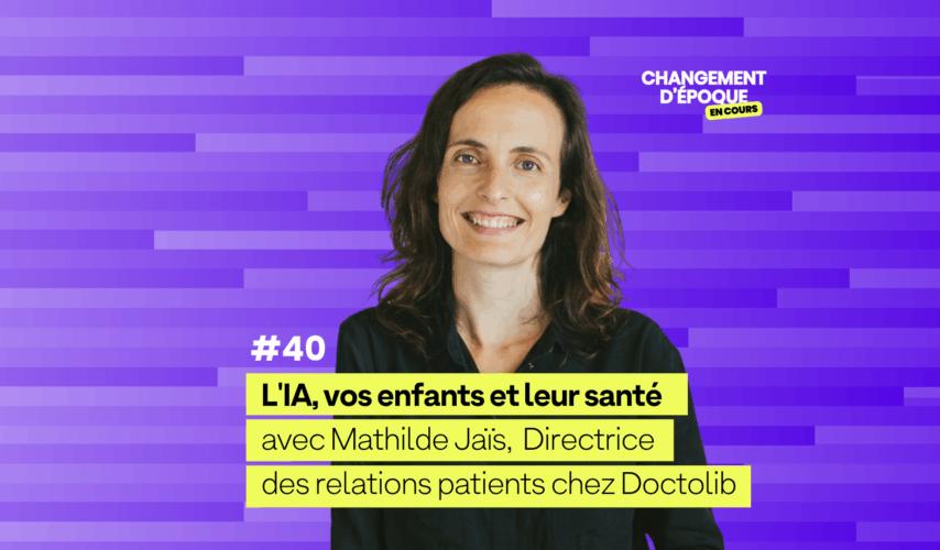 L'IA, vos enfants et leur santé, avec Mathilde Jaïs, Directrice des relations patients chez Doctolib
