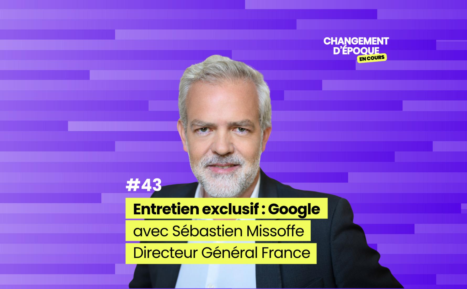 Entretien exclusif avec Google, avec Sébastien Missoffe (Google France)