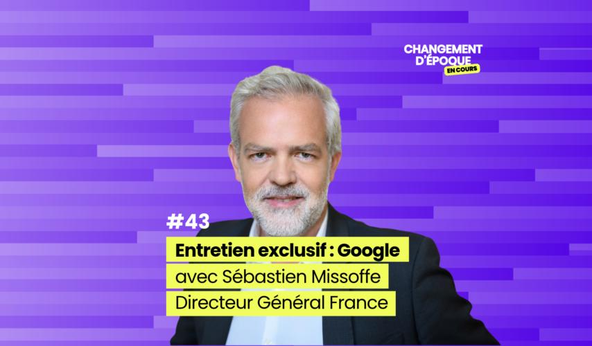 Entretien exclusif avec Google, avec Sébastien Missoffe (Google France)