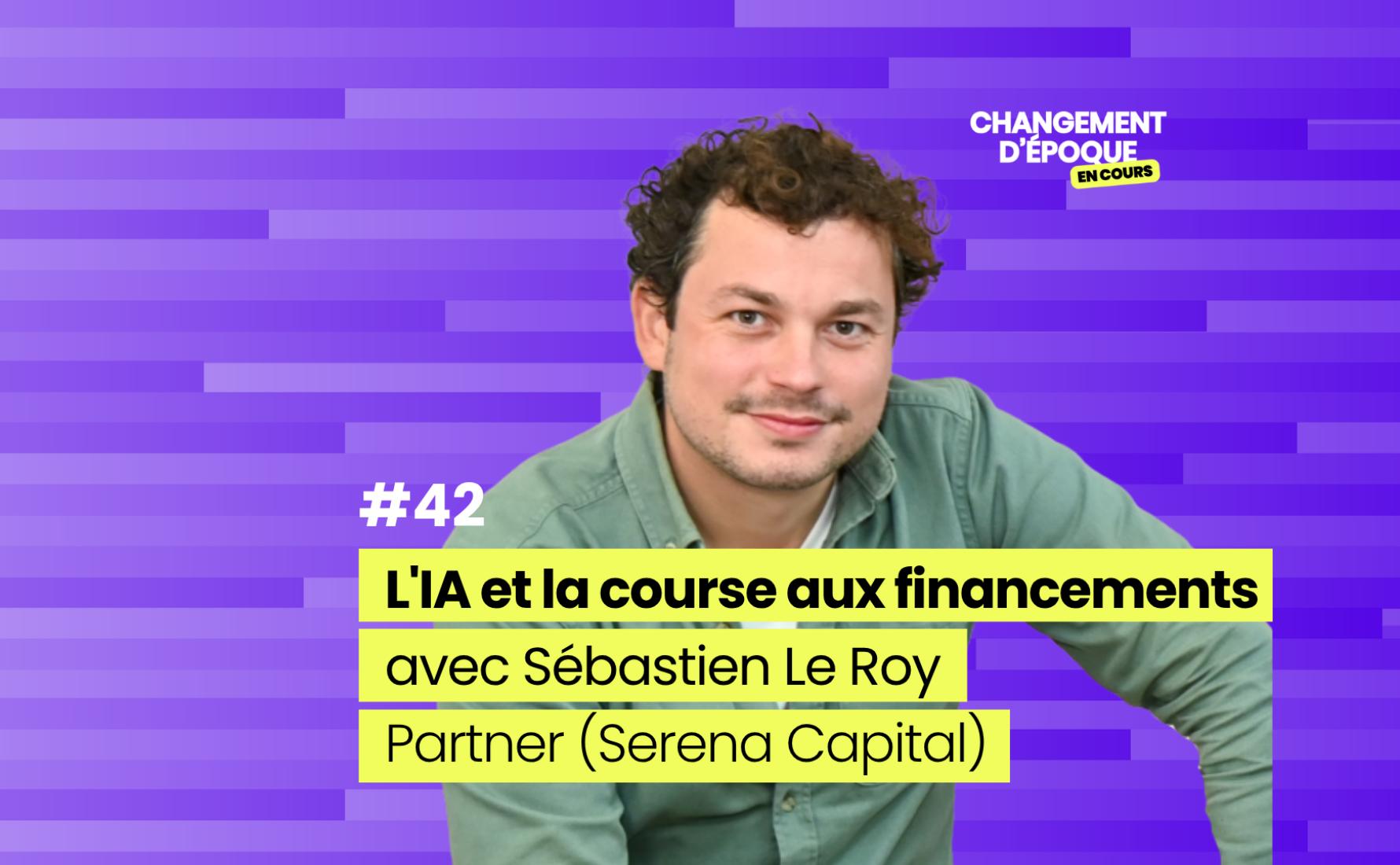 L'IA et la course aux financements, avec Sébastien Le Roy (Serena Capital)