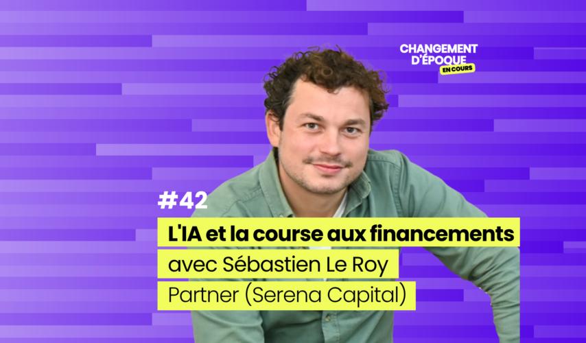 L'IA et la course aux financements, avec Sébastien Le Roy (Serena Capital)